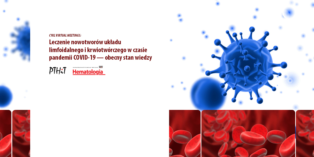 Leczenie nowotworów układu limfoidalnego i krwiotwórczego w czasie pandemii COVID-19: obecny stan wiedzy